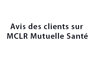 Avis des clients sur MCLR Mutuelle Santé